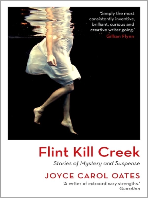 Flint Kill Creek -  Oates, Joyce Carol, Joyce Carol Oates - BLOOMSBURY