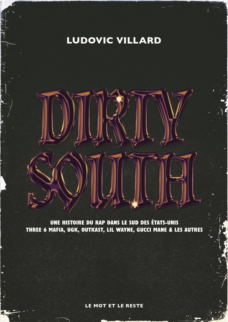 Dirty South - Une histoire du rap dans le sud des Etats-Unis - Ludovic VILLARD - MOT ET LE RESTE