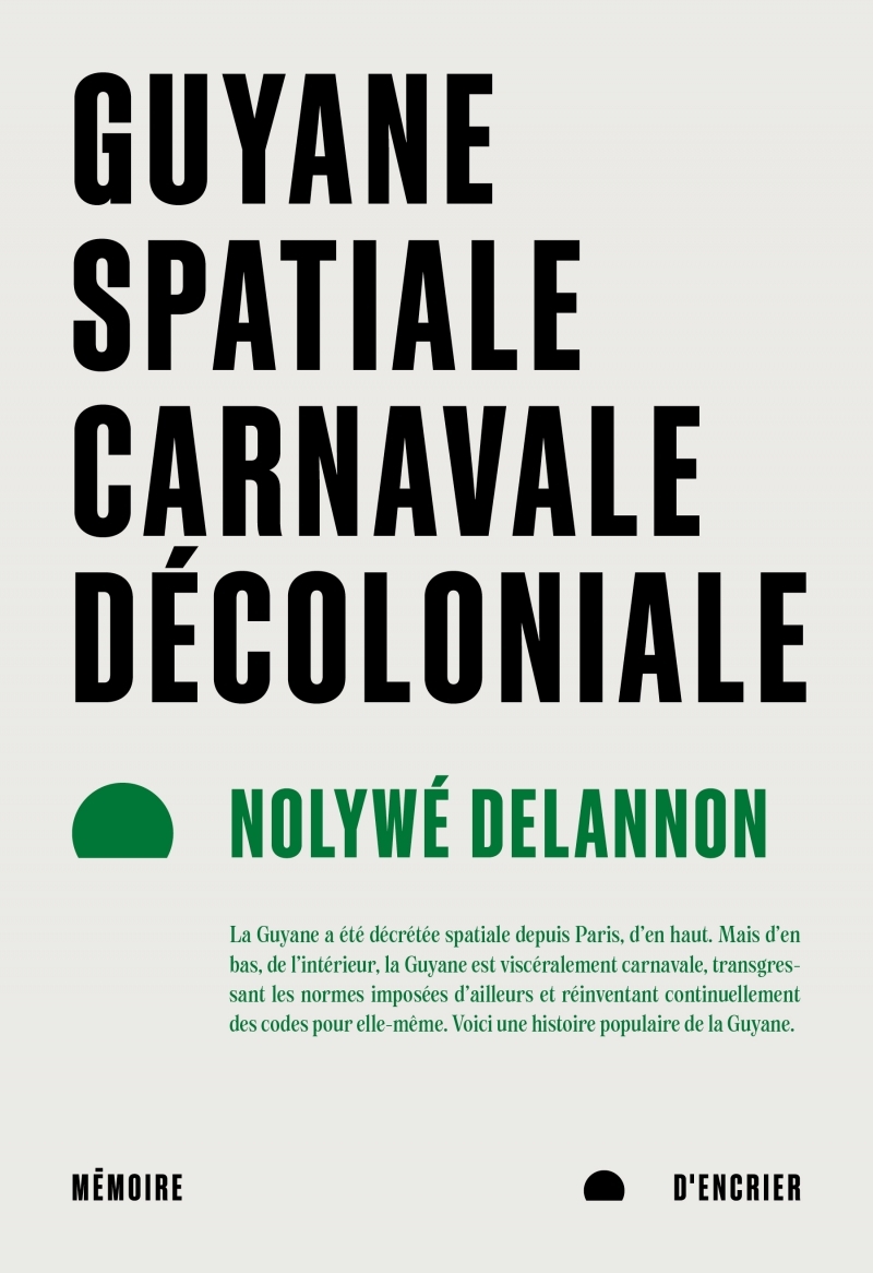 Guyane spatiale, carnavale, décoloniale - Nolywé DELANNON - MEMOIRE ENCRIER