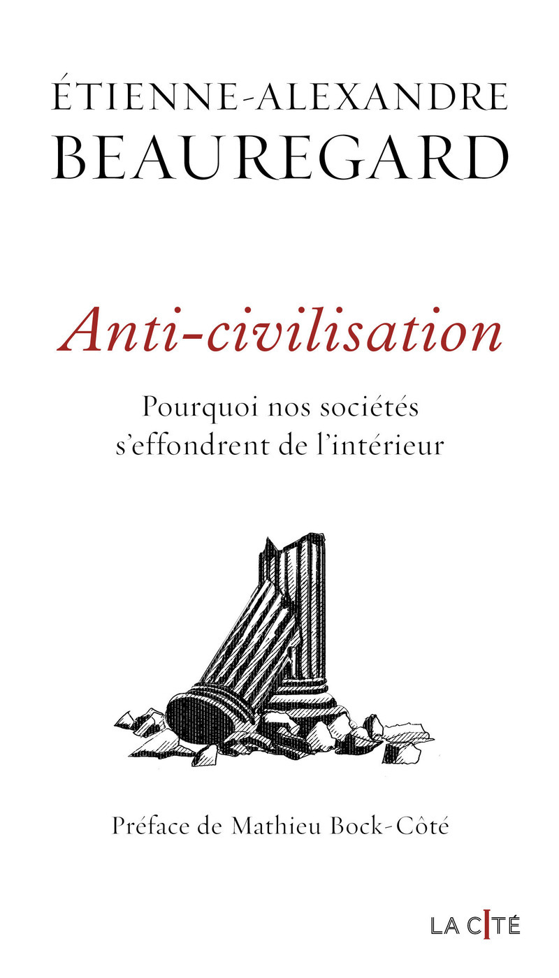 Anti-civilisation. Pourquoi nos sociétés s'effondrent de l'intérieur - Etienne-Alexandre Beauregard - PRESSES CITE