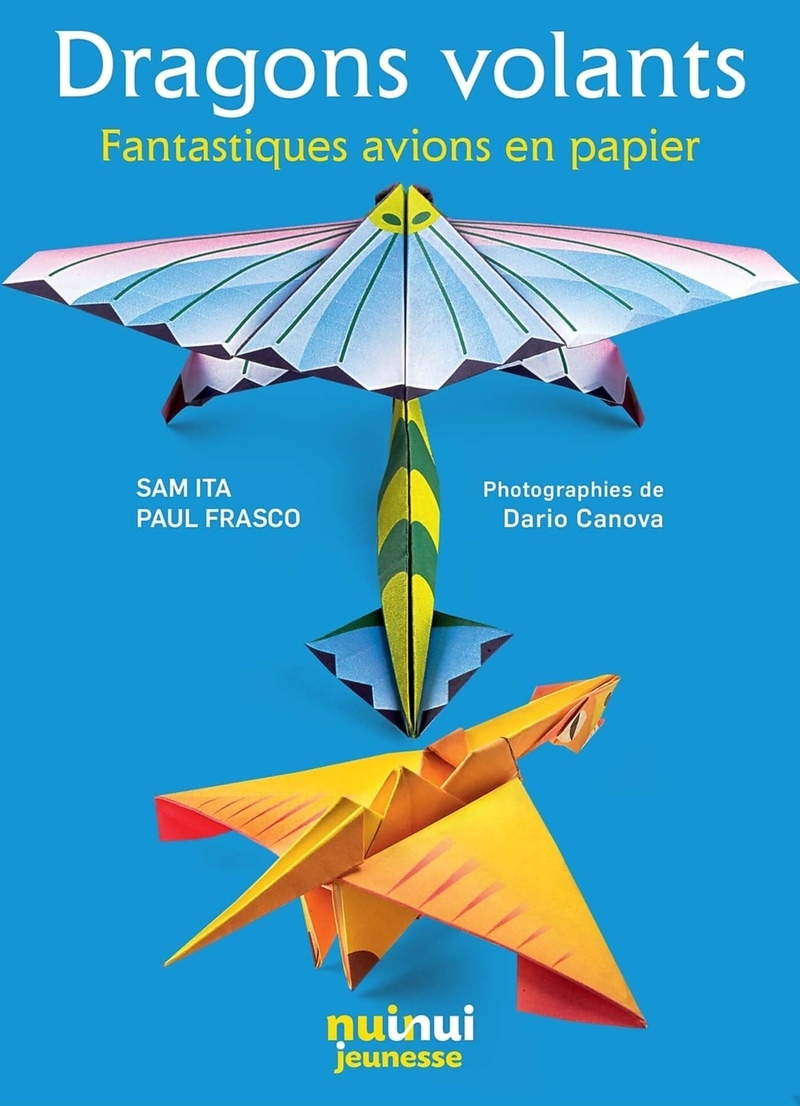 Dragons volants - Fantastiques avions en papier - Sam Ita, Paul Frasco, Dario Canova - NUINUI JEUNESSE
