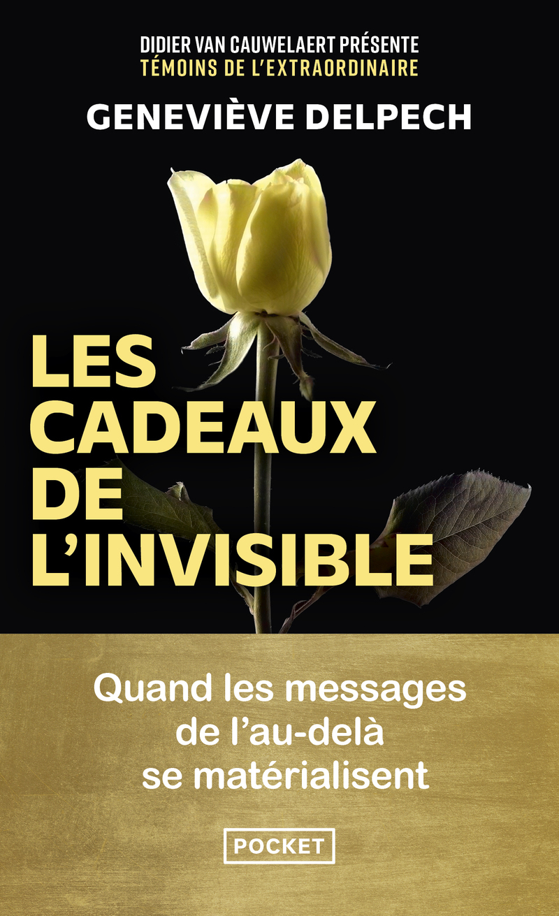 Les Cadeaux de l'invisible - Quand les messages de l'au-delà se matérialisent - Geneviève Delpech, Didier Van Cauwelaert - POCKET