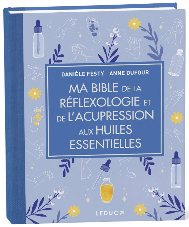 Ma Bible de la réflexologie et de l'acupression aux huiles essentielles - édition de luxe - Anne Dufour, Danièle Festy - LEDUC