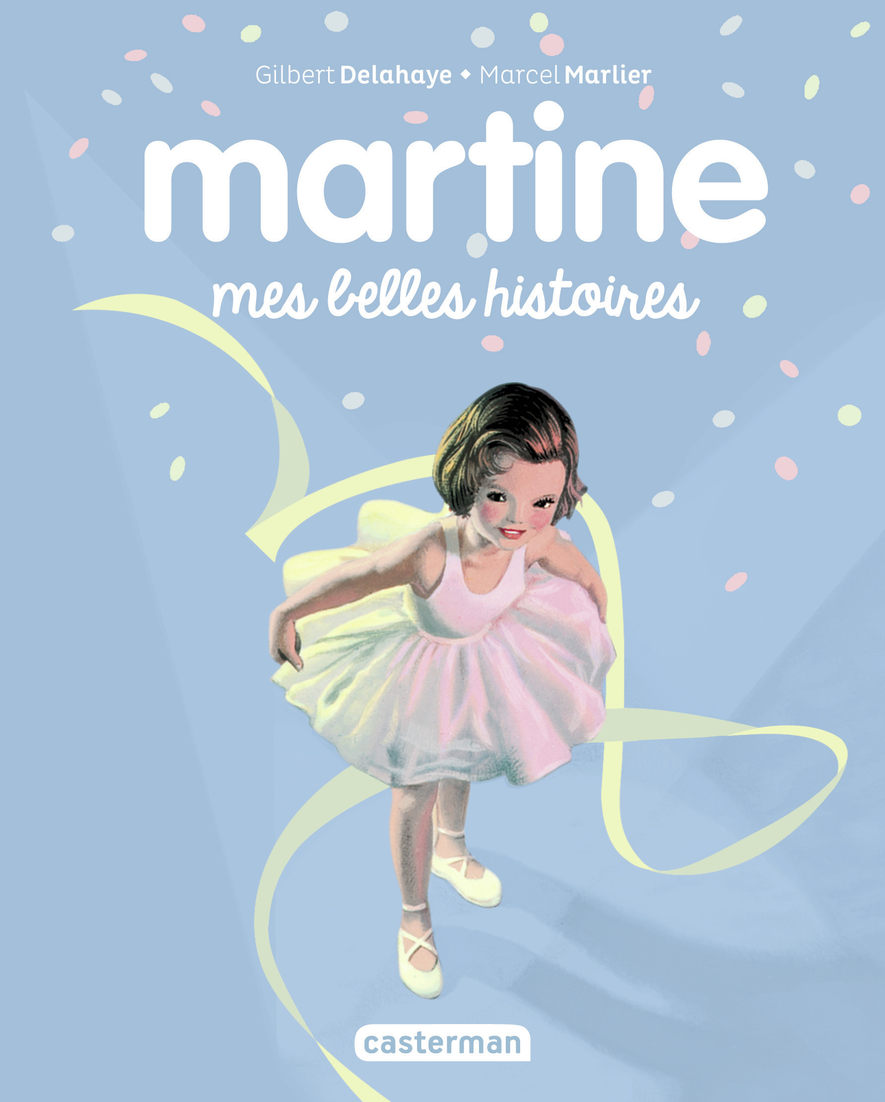 RECUEIL MARTINE  - MES BELLES HISTOIRES -  GILBERT/MARCEL DELAHAYE/MARLIER, Gilbert Delahaye - CASTERMAN