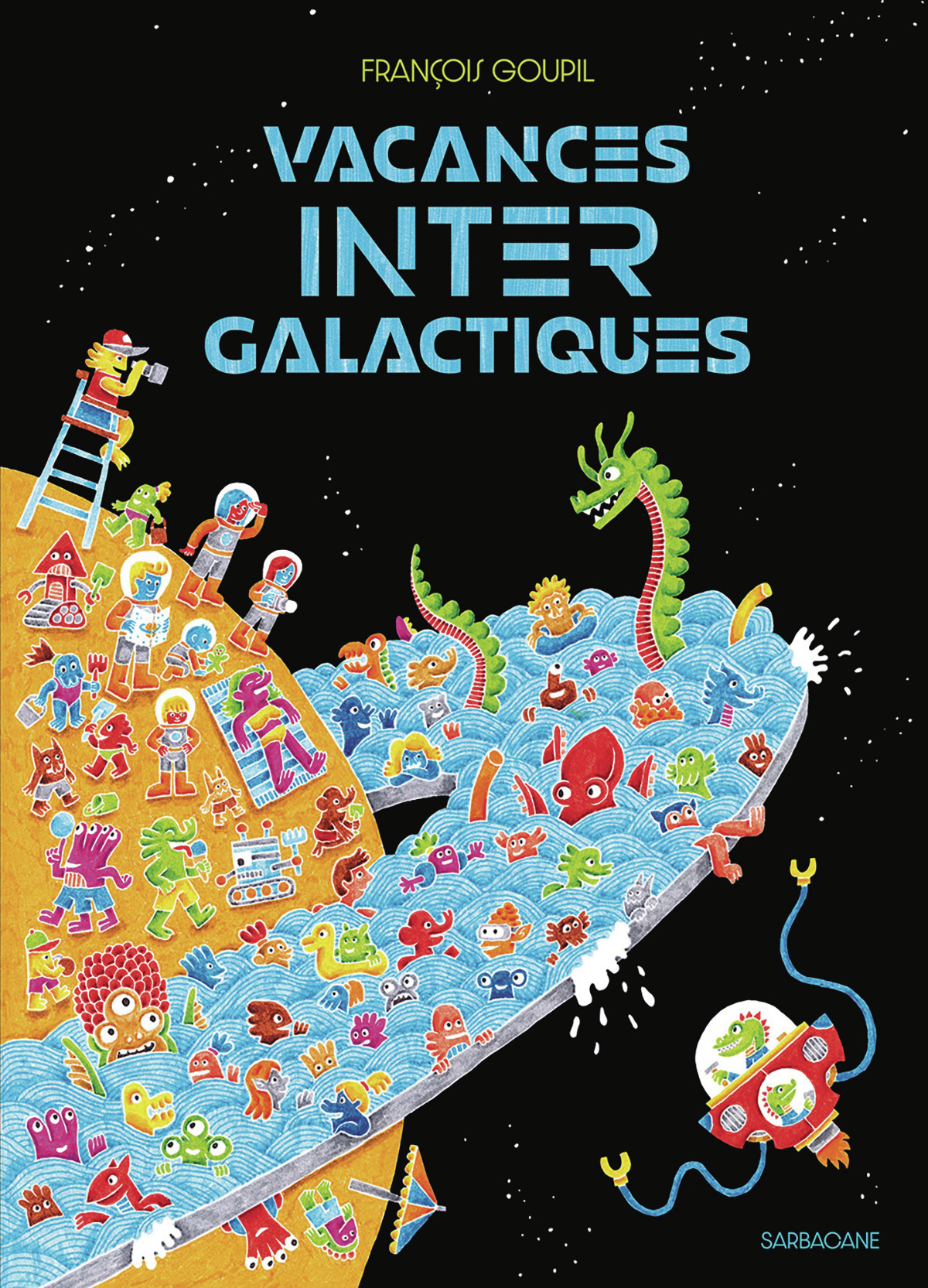 VACANCES INTERGALACTIQUES - François Goupil - SARBACANE