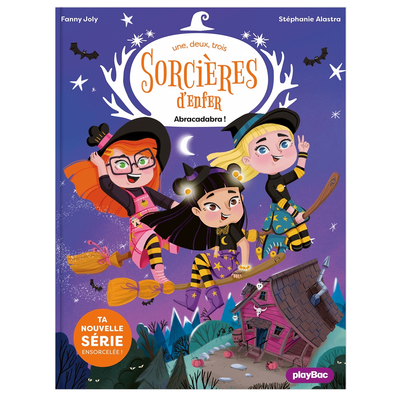 UNE, DEUX, TROIS SORCIÈRES D'ENFER - ABRACADABRA ! - TOME 1 1,2,3... SORCIERES D'ENFER ! - Fanny Joly-Berbesson - PLAY BAC