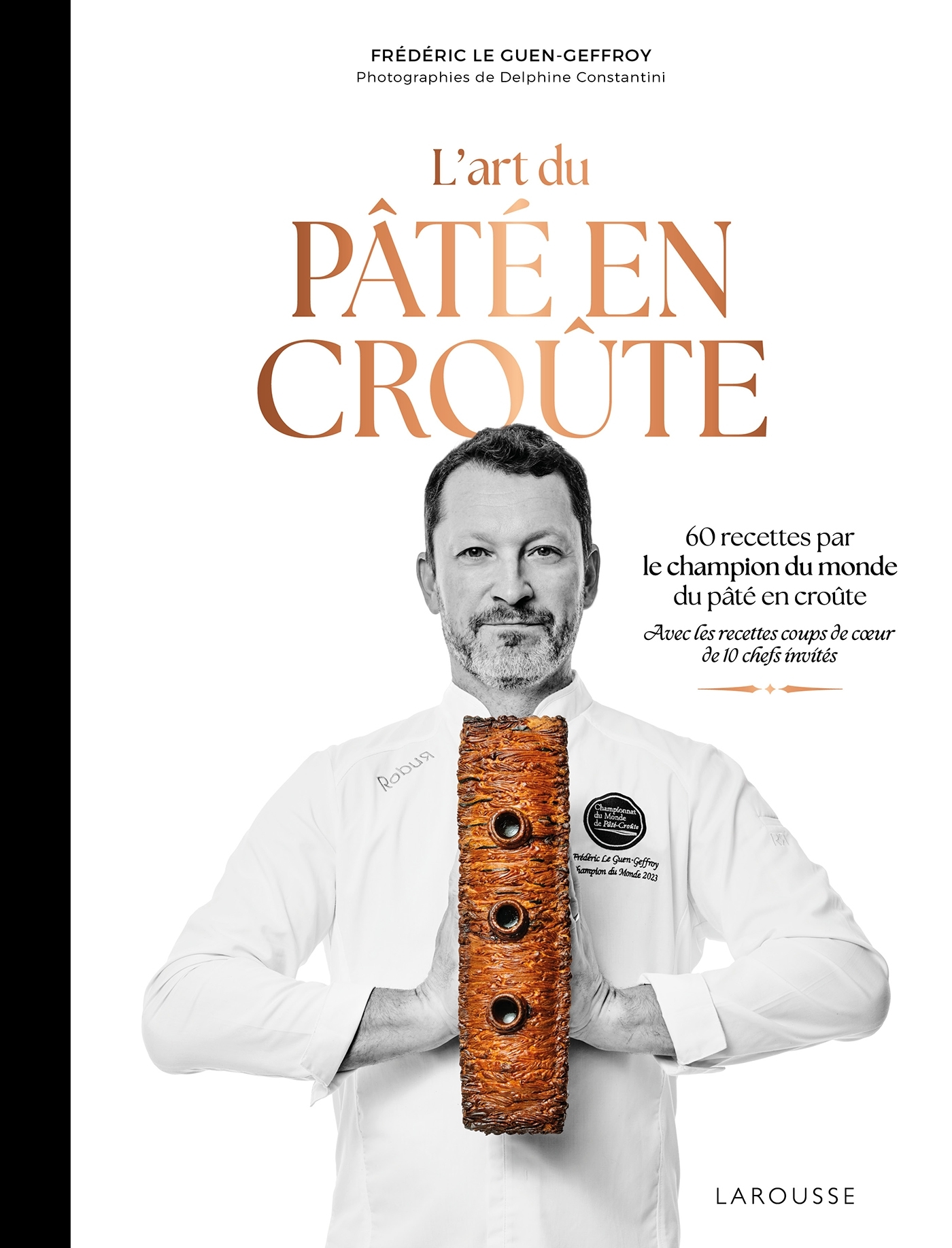 L'art du pâté en croûte - Frédéric Le Guen Geffroy, Delphine Amar-Constantini, Delphine Constantini - LAROUSSE