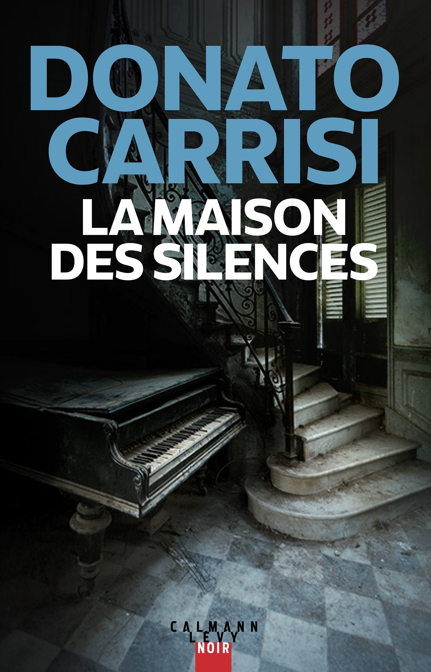 La Maison des silences - Donato Carrisi - CALMANN-LEVY