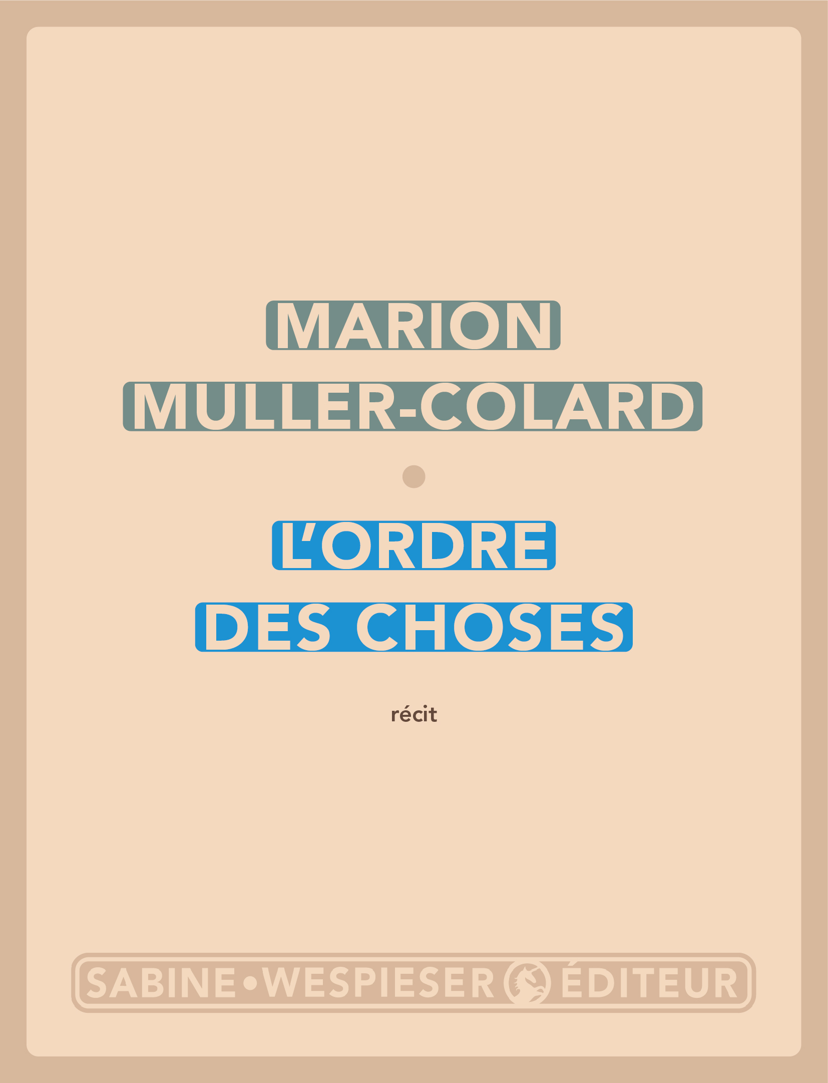 L'ordre des choses - Marion Muller-Colard - SABINE WESPIESE
