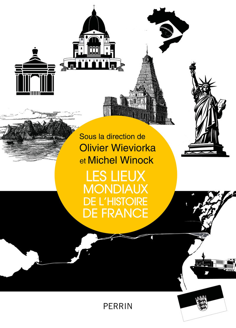 Les lieux mondiaux de l'histoire de France - Olivier Wieviorka, Michel Winock,  Collectif - PERRIN