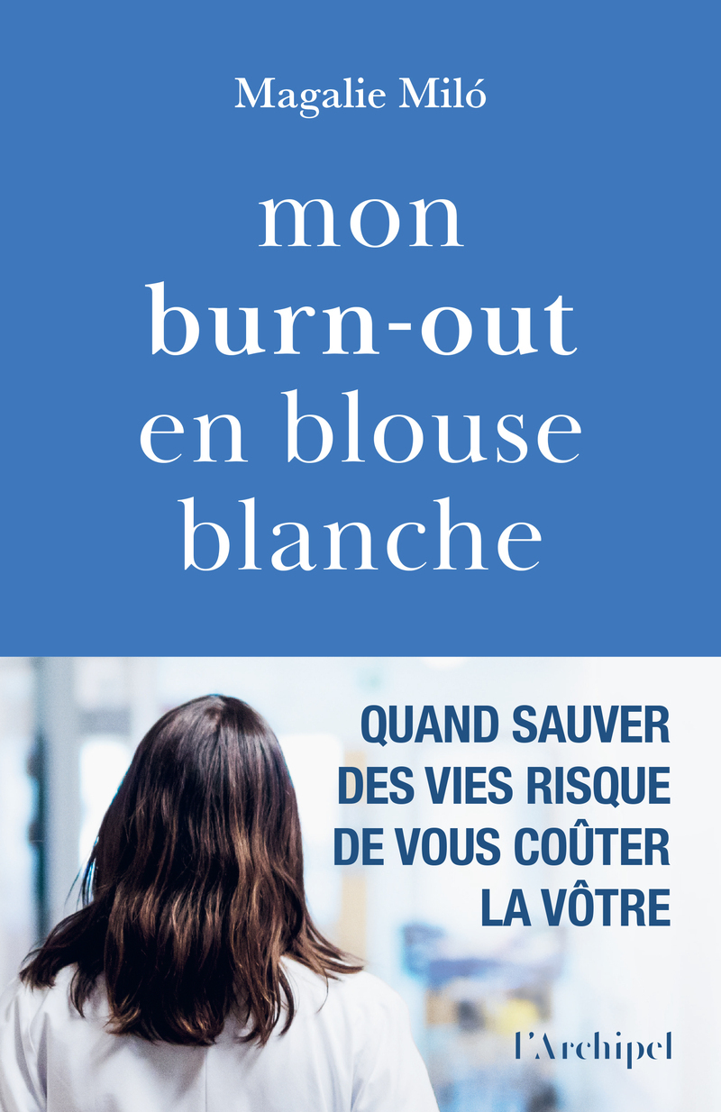 Mon burn-out en blouse blanche - Magalie Miló - ARCHIPEL