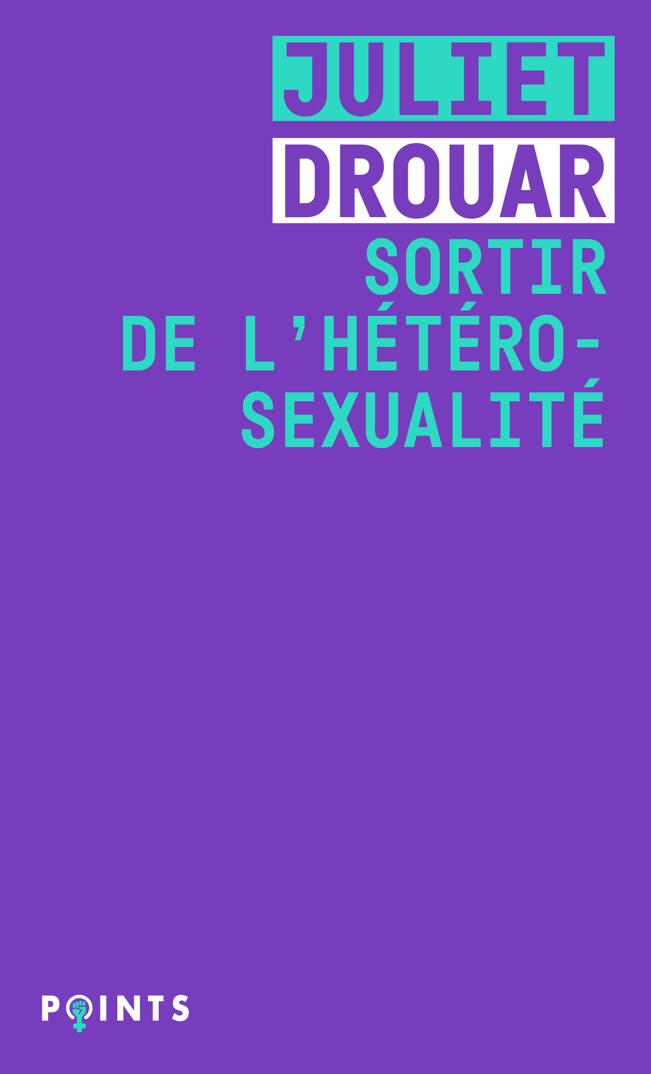 Sortir de l'hétérosexualité - Juliet Drouar - POINTS