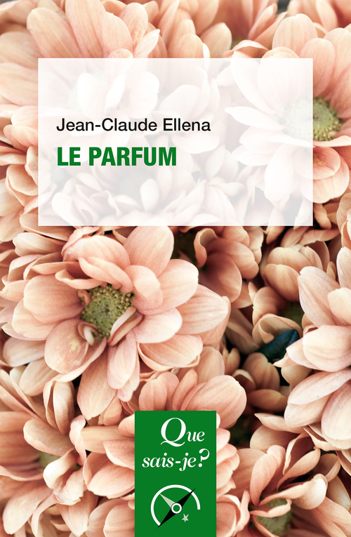 Le Parfum - Jean-Claude Ellena - QUE SAIS JE