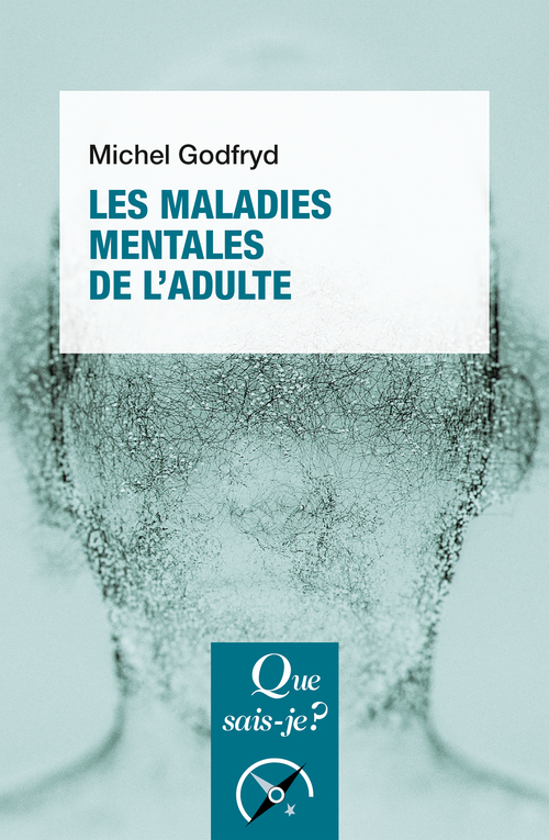Les Maladies mentales de l'adulte - Michel Godfryd - QUE SAIS JE