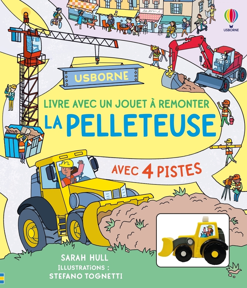 La pelleteuse - Livre avec un jouet à remonter - dès 3 ans - Sarah Hull - USBORNE
