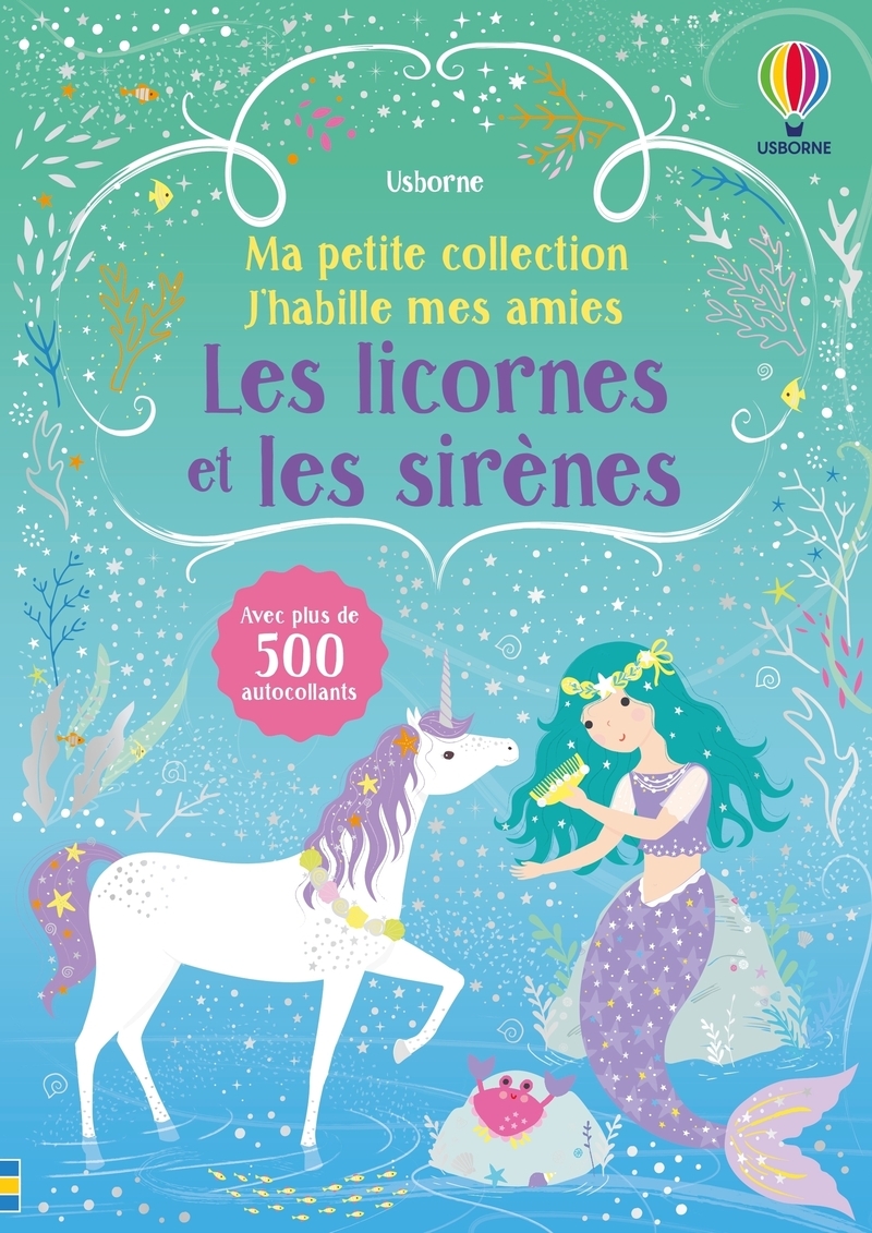 Les licornes et les sirènes - Ma petite collection J'habille mes amies - volume double - dès 3 ans - Fiona Watt - USBORNE