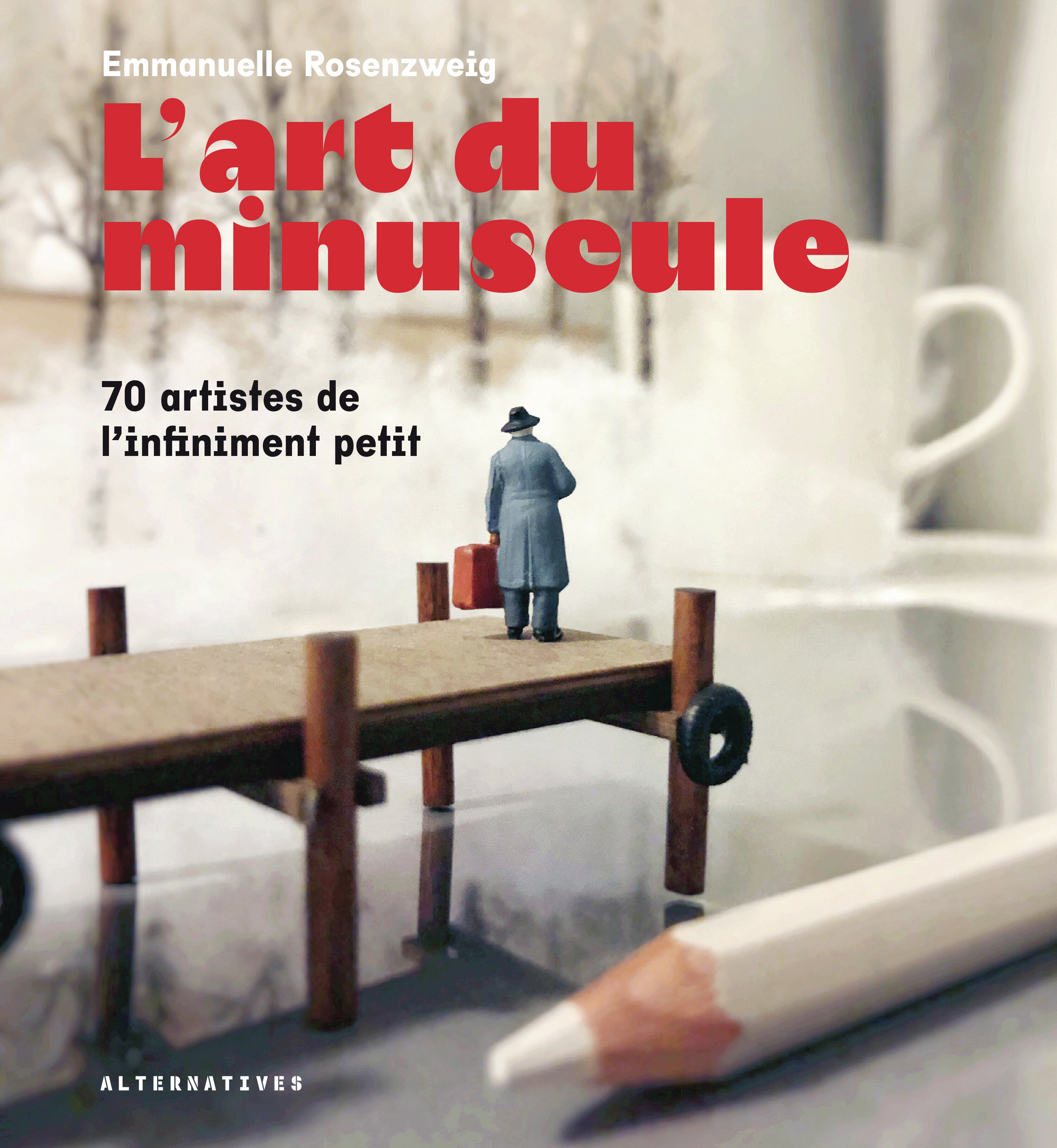 L'art du minuscule - EMMANUELLE ROSENZWEIG - ALTERNATIVES