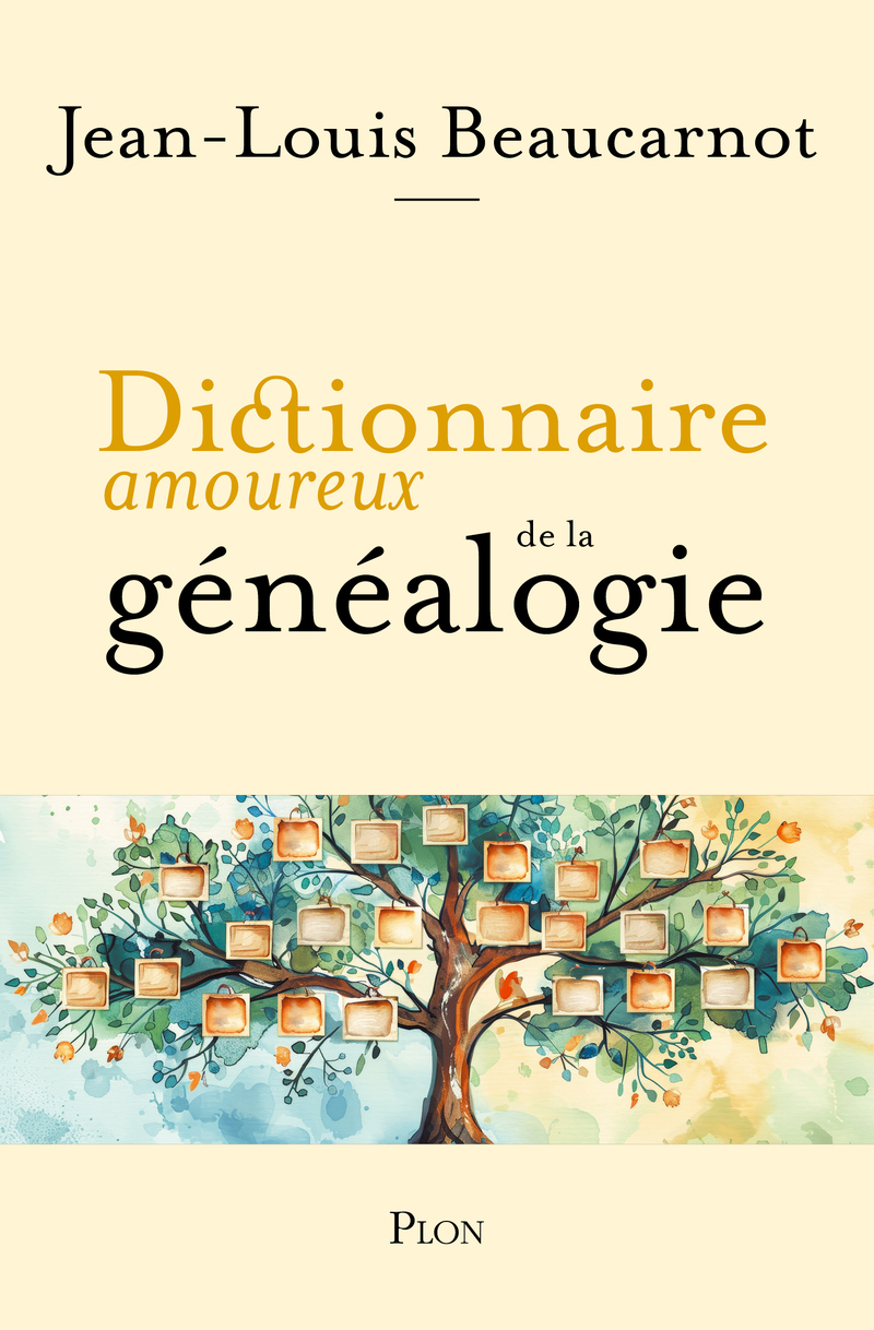 Dictionnaire amoureux de la généalogie - Jean-Louis Beaucarnot - PLON