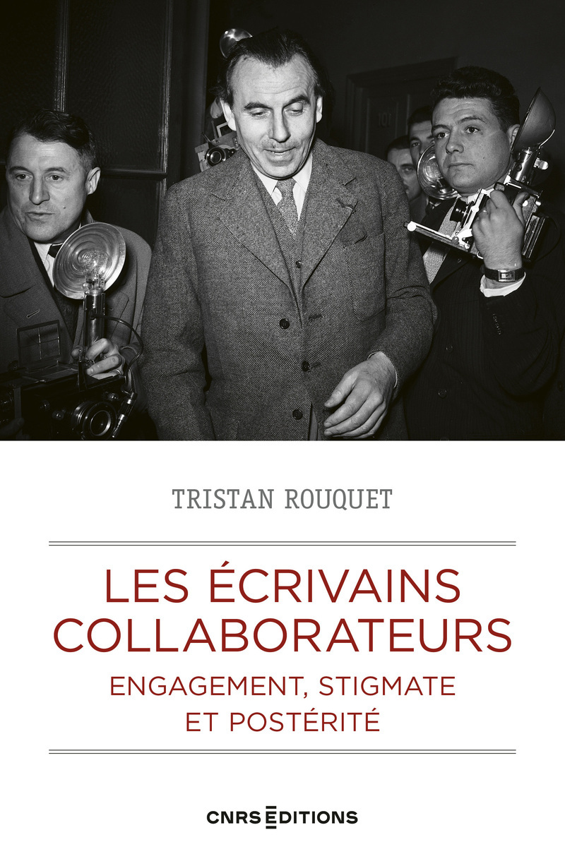 Les écrivains collaborateurs - Engagement, stigmate et postérité - Tristan Rouquet - CNRS EDITIONS