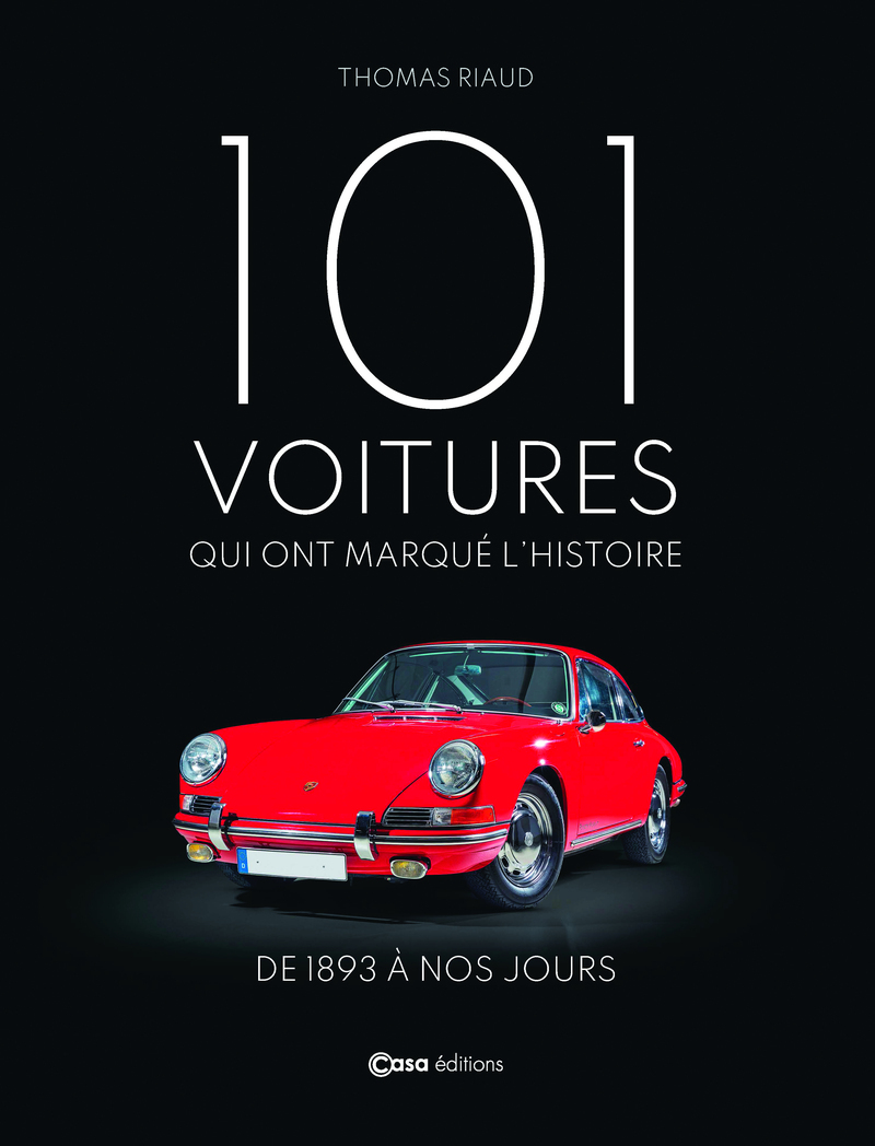 101 voitures qui ont marqué l'histoire - De 1893 à nos jours - Thomas Riaud - CASA