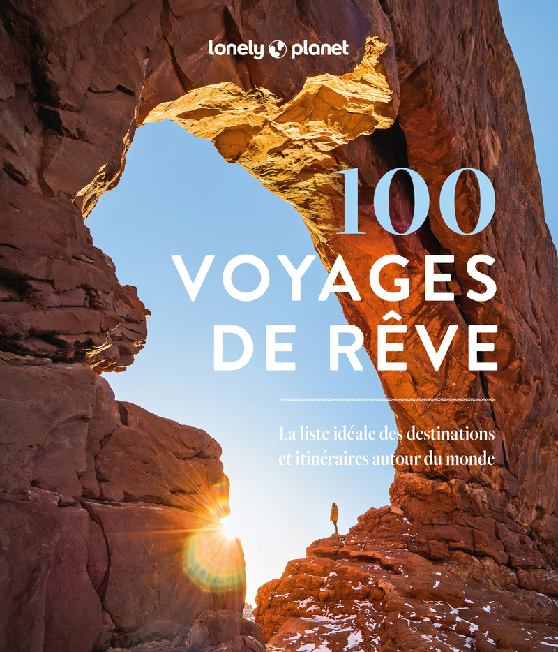 100 voyages de rêve - La liste idéale des destinations et itinéraires autour du monde -  Lonely Planet - LONELY PLANET