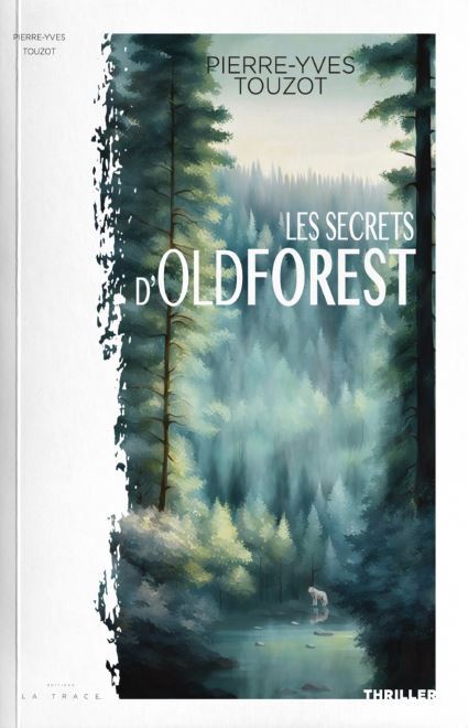 Les secrets d'Oldforest - Pierre Yves Touzot - LA TRACE