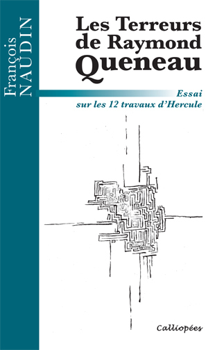 Les Terreurs de Raymond Queneau-Essai sur les 12 travaux d'Hercule - François NAUDIN - CALLIOPEES