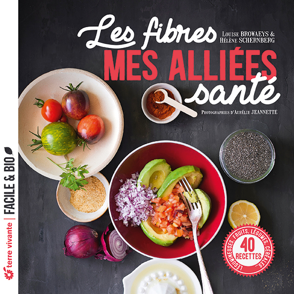 Les fibres, mes alliées santé - Hélène Schernberg, Louise Browaeys, Aurélie Jeannette - TERRE VIVANTE