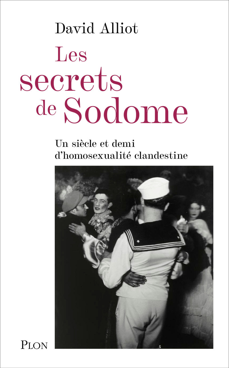 Les secrets de Sodome - Un siècle et demi d'homosexualité clandestine - David Alliot - PLON
