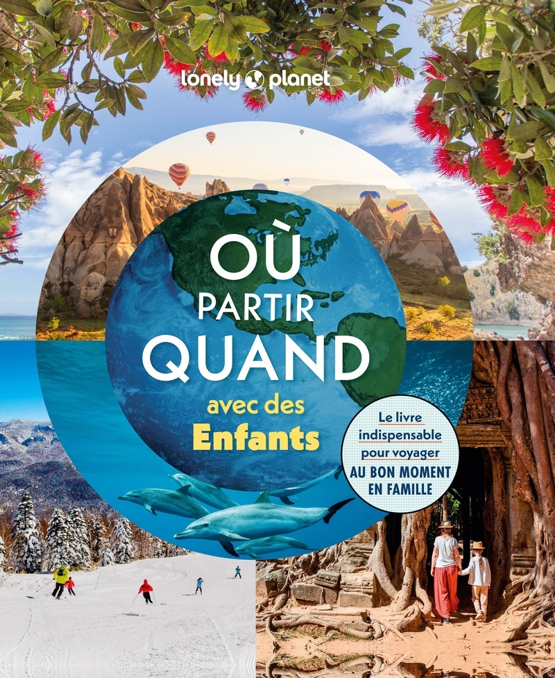 Où partir quand avec des enfants -  Lonely Planet - LONELY PLANET