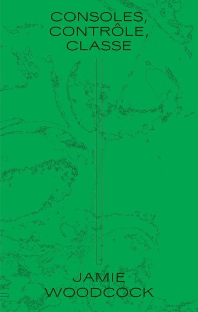 Consoles, Contrôle, Classe  - Jamie Woodcock , François-Xavier  Hutteau  - SANS SOLEIL