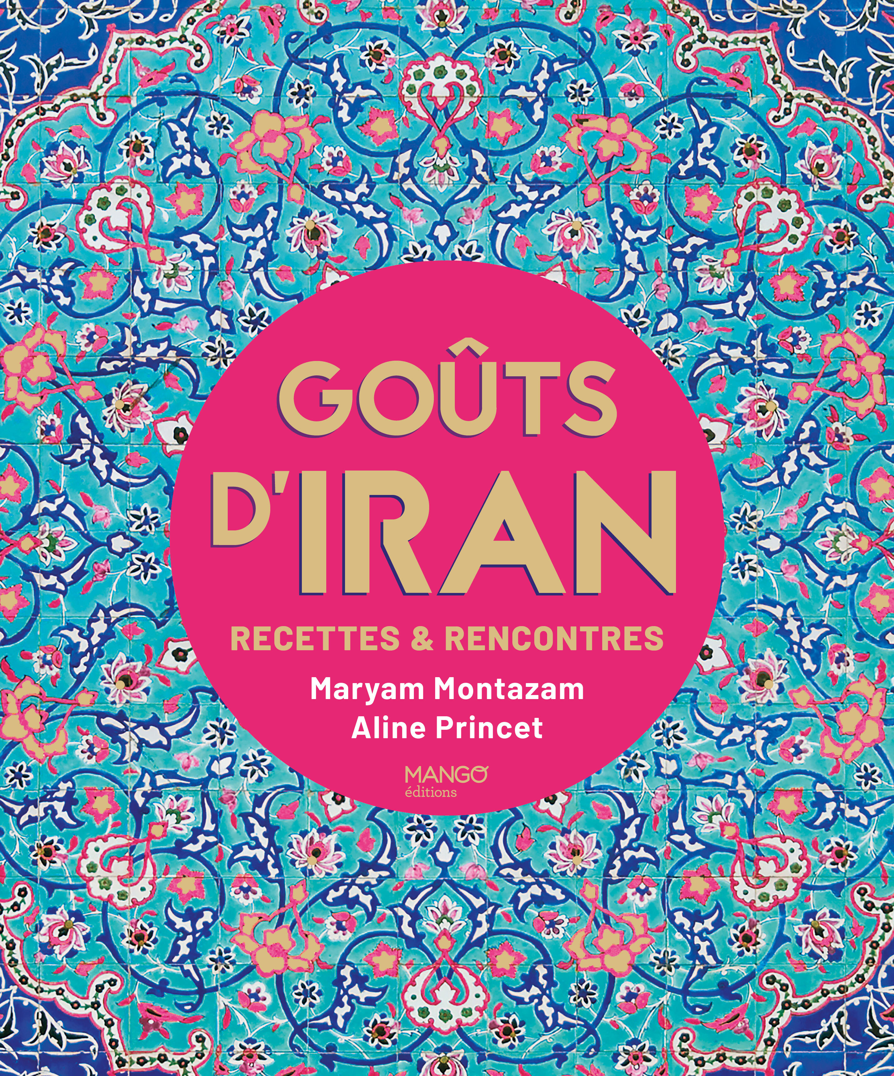 Goûts d'Iran - Maryam Montazam, Aline Princet - MANGO