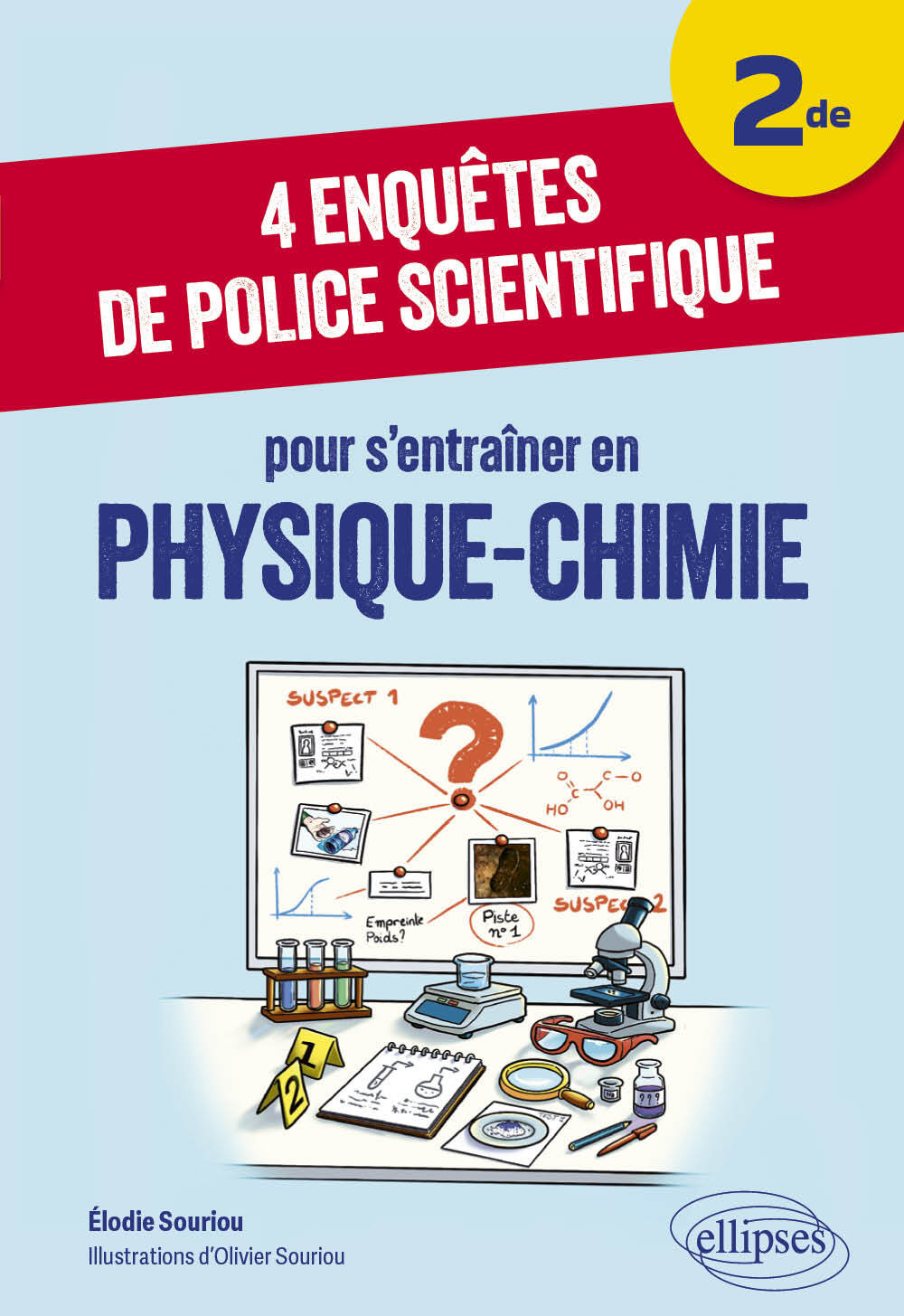 4 enquêtes de police scientifique pour s’entraîner en Physique-Chimie - Niveau Seconde - Élodie Souriou - ELLIPSES