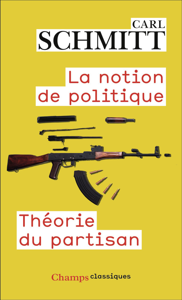 La Notion de politique - Théorie du partisan - Carl Schmitt, Julien Freund - FLAMMARION