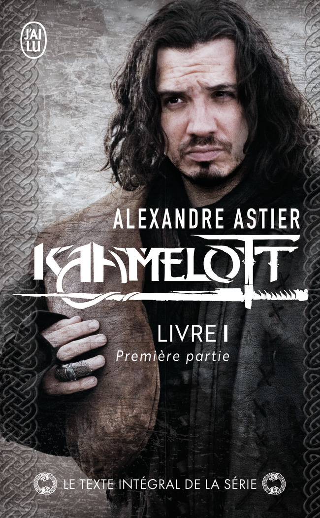Kaamelott - Alexandre Astier - J'AI LU
