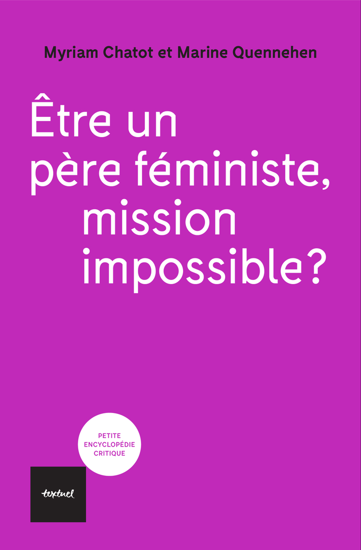 Etre un père féministe, mission impossible? - Myriam Chatot, Marine Quennehen - TEXTUEL