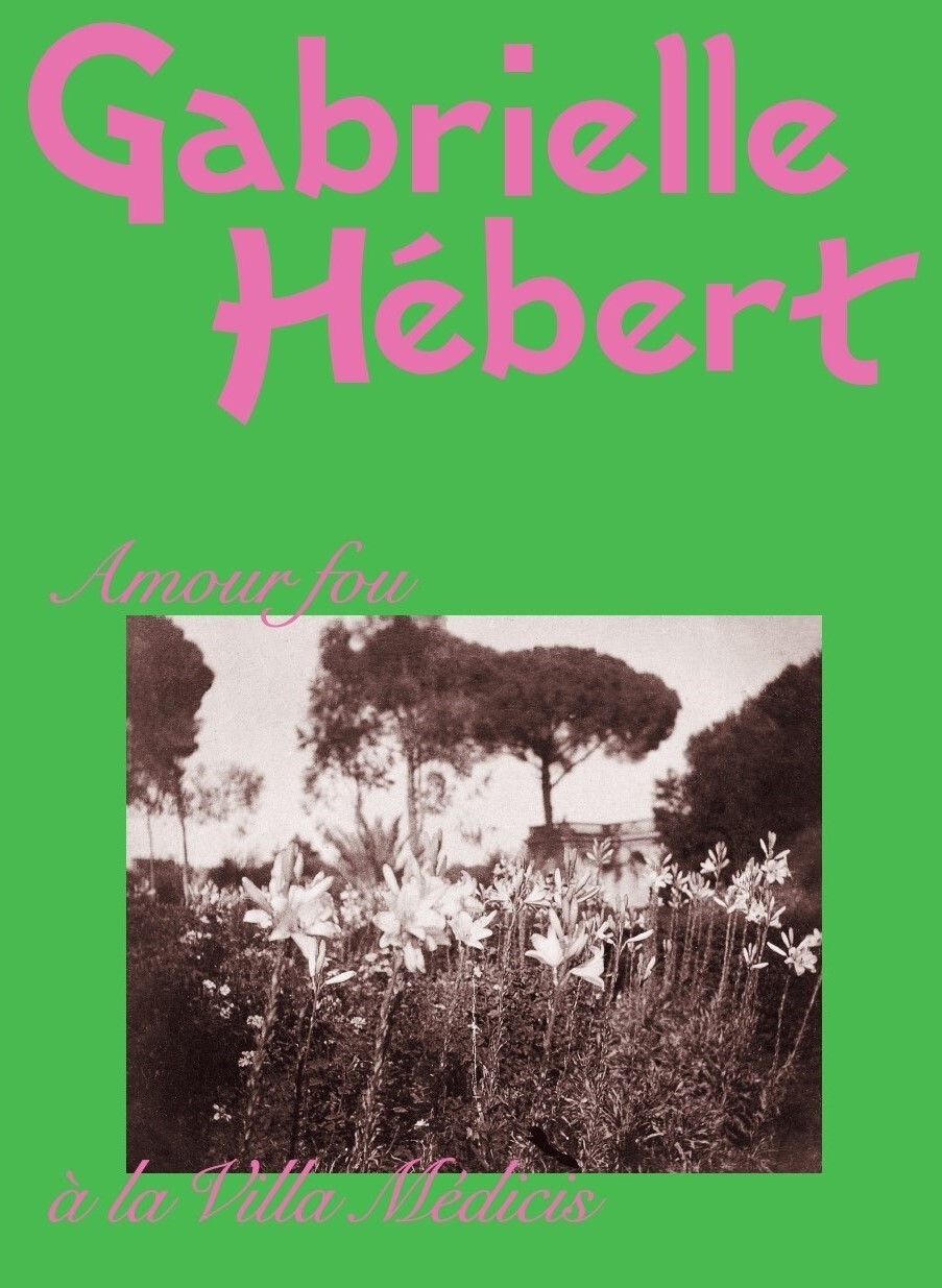 Gabrielle Hébert. Amour fou à la villa Médicis - Marie Robert - RMN