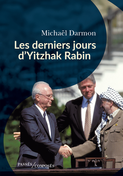 Les derniers jours d'Yitzhak Rabin - Michaël Darmon - PASSES COMPOSES