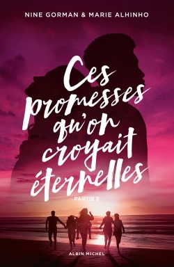Ces promesses qu'on croyait éternelles - Partie 2 - Nine Gorman, Marie Alhinho - ALBIN MICHEL