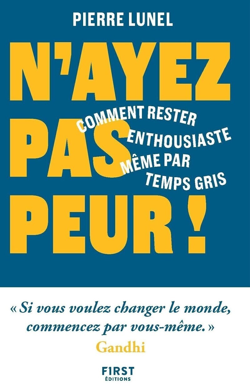 N'ayez pas peur ! - Comment rester enthousiaste même par temps gris - Pierre Lunel - FIRST