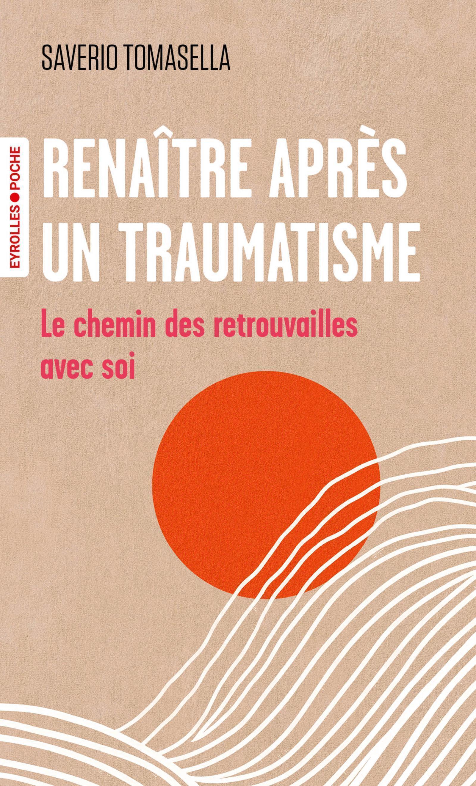 Renaître après un traumatisme - Saverio Tomasella - EYROLLES
