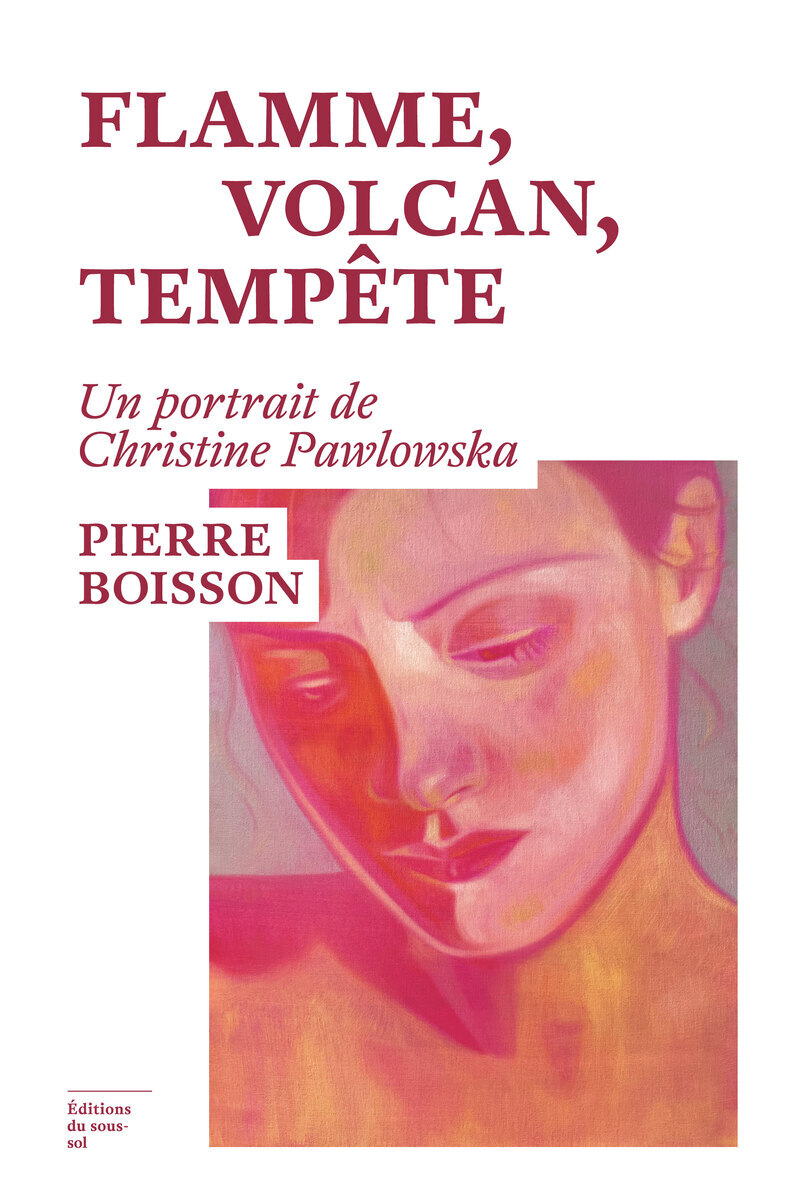 Flamme, volcan, tempête - Un portrait de Christine Pawlowska - Pierre Boisson - SOUS SOL