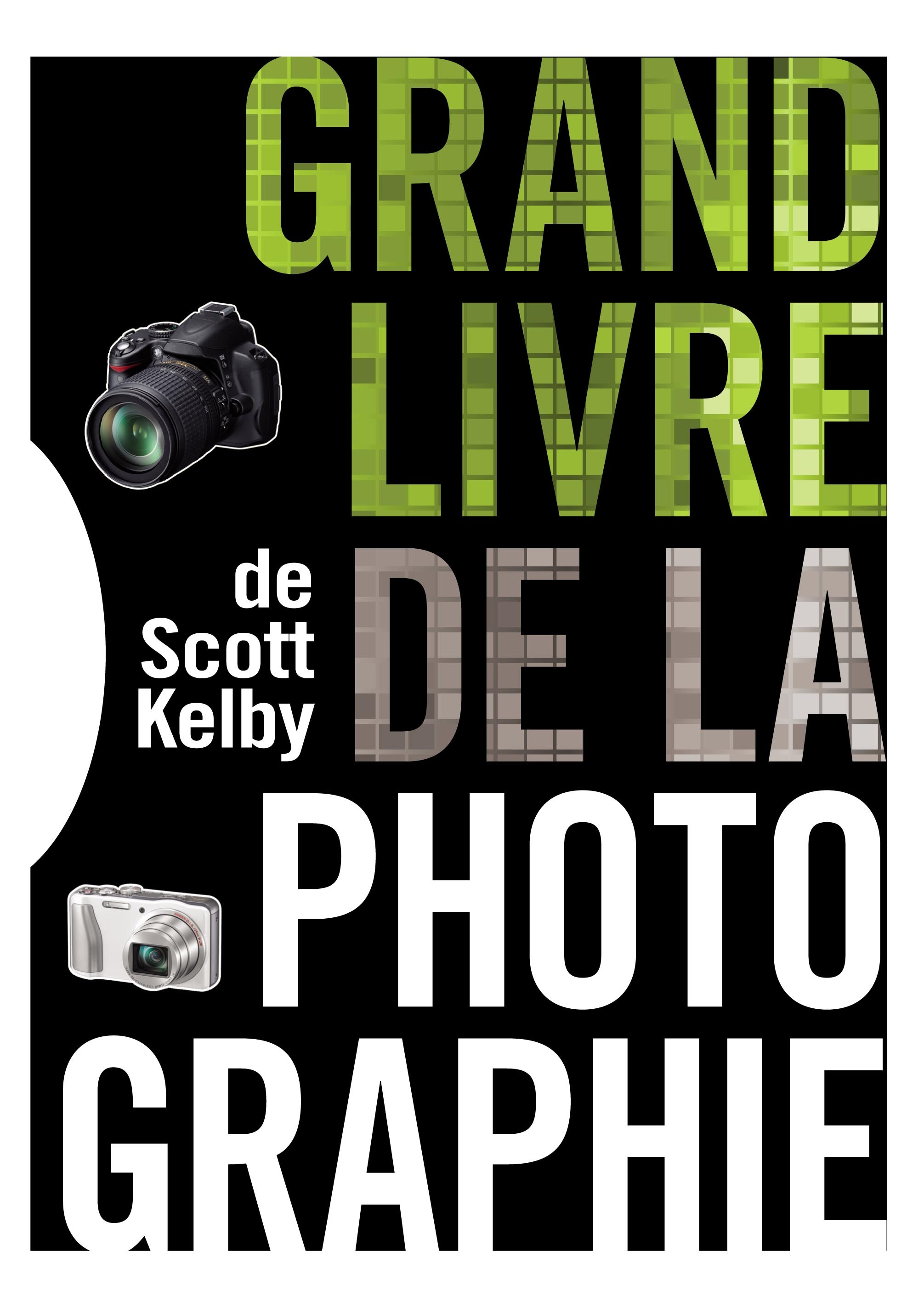 LE GRAND LIVRE DE LA PHOTOGRAPHIE DE SCOTT KELBY - Scott Kelby - PEARSON