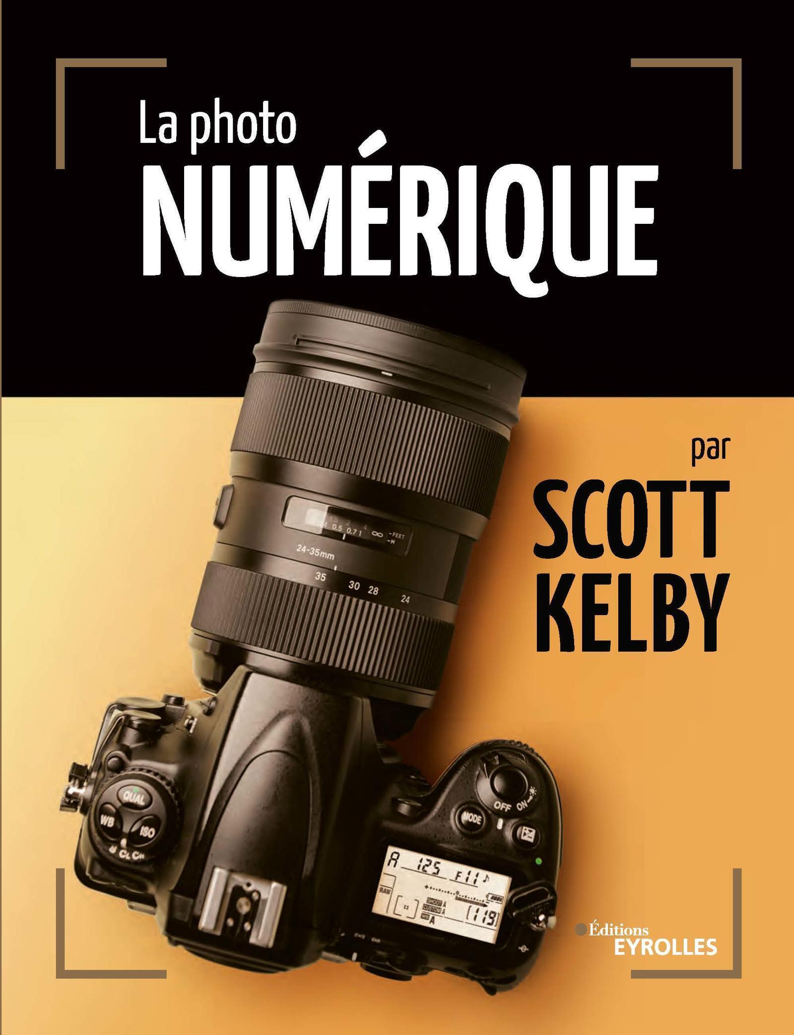 La photo numérique par Scott Kelby - Scott Kelby - EYROLLES