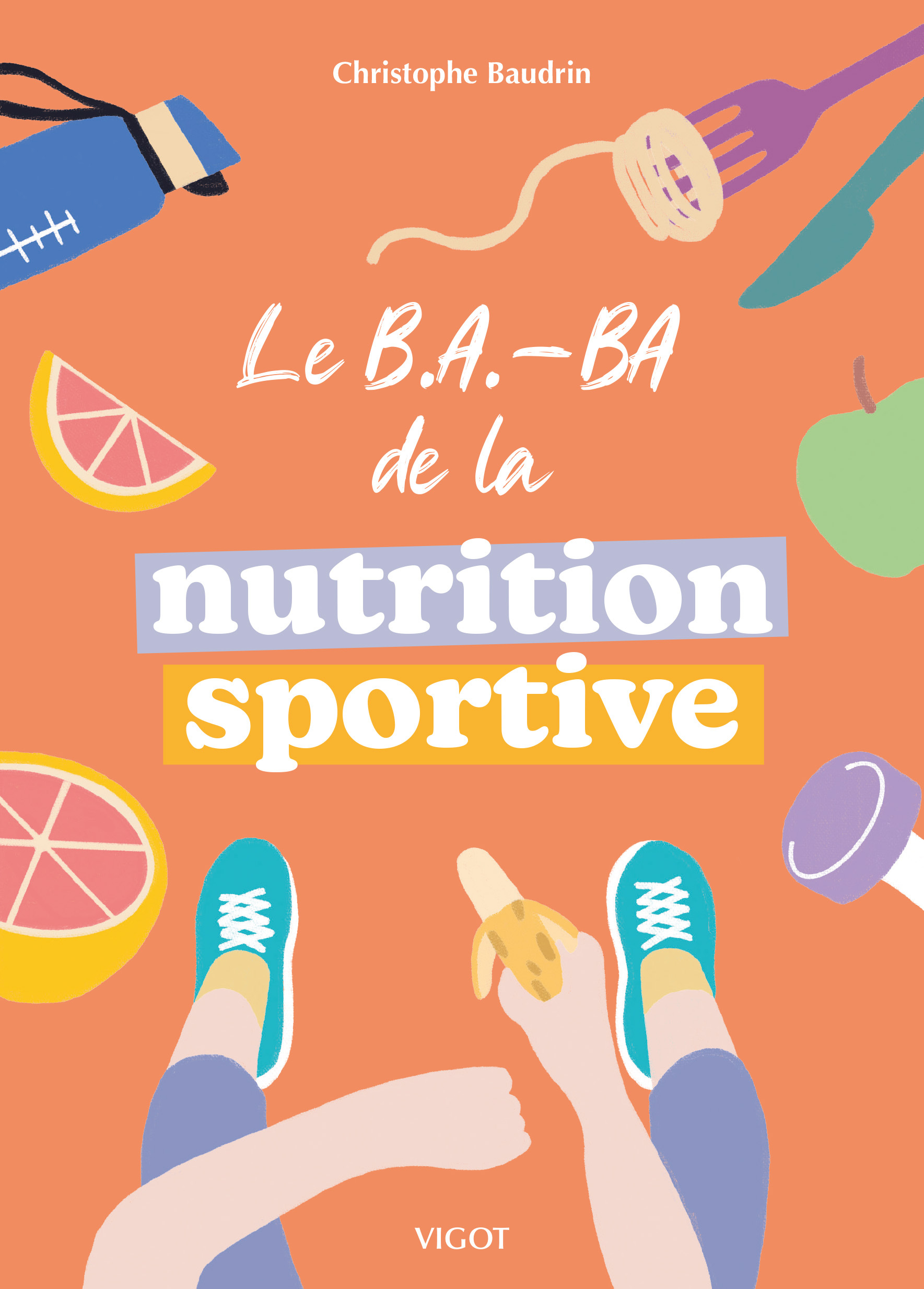 Le B.A.-BA de la nutrition sportive - Christophe Baudrin - VIGOT