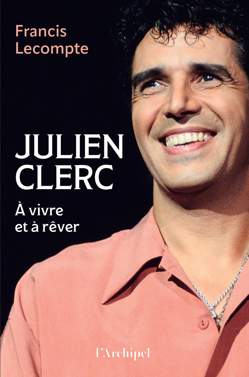 Julien Clerc - A vivre et à rêver - Francis Lecompte - ARCHIPEL