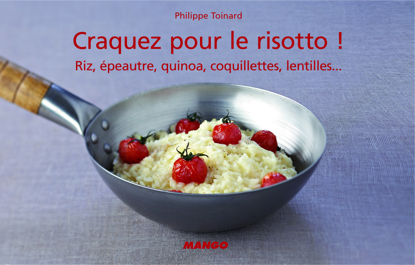Craquez pour le risotto ! - Philippe Toinard - MANGO