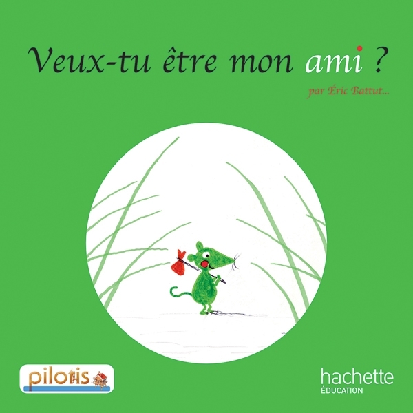 Lecture CP - Collection Pilotis - Album 3 Veux-tu être mon ami ? - Edition 2013 - Eric Battut - HACHETTE EDUC