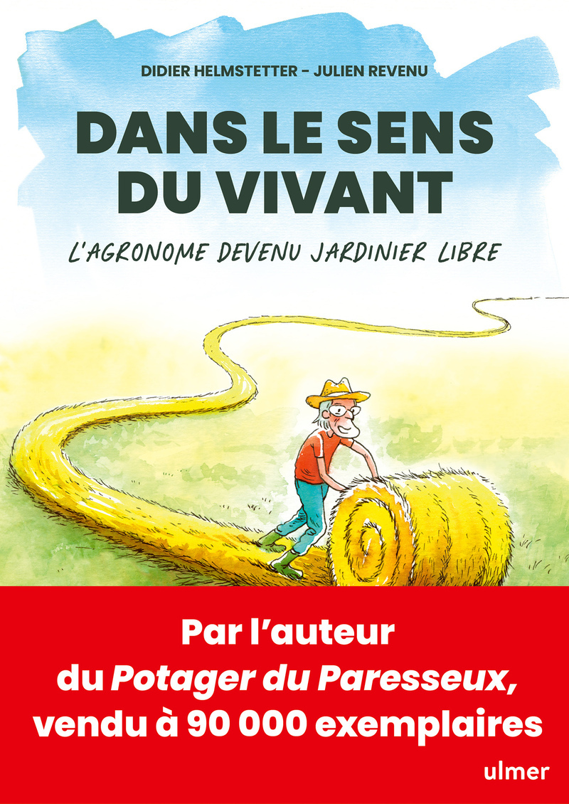 Dans le sens du vivant - L'agronome devenu jardinier libre - Didier Helmstetter - ULMER
