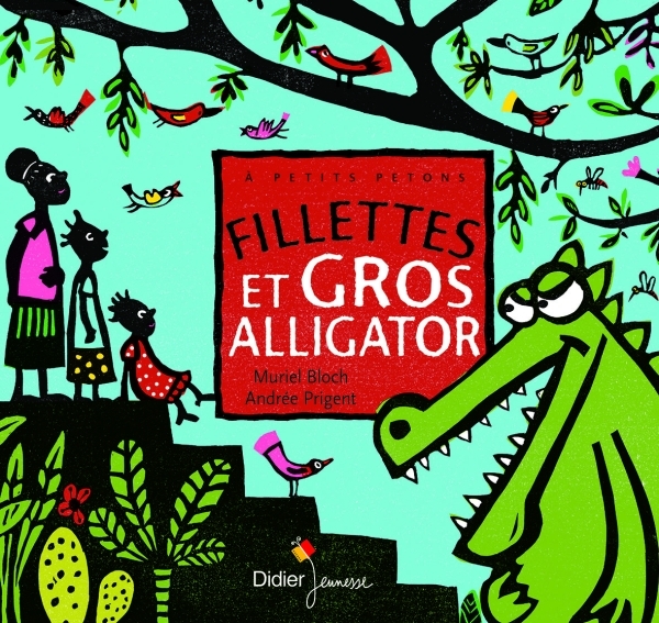 Fillettes et gros alligator - Muriel Bloch, Céline Murcier - DIDIER JEUNESSE